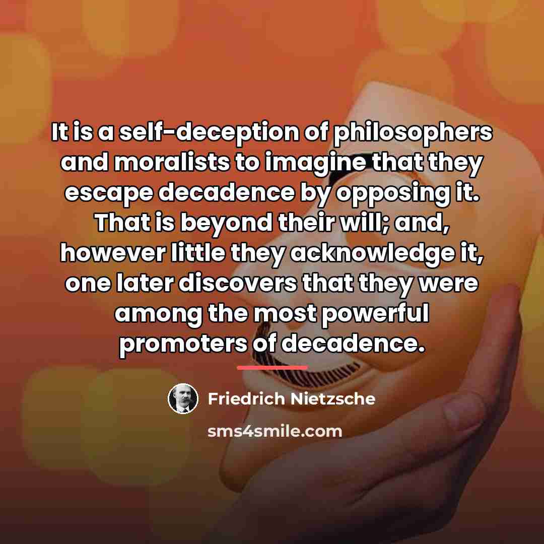 “It is a self-deception of philosophers and moralists to imagine…” quote by Friedrich Nietzsche