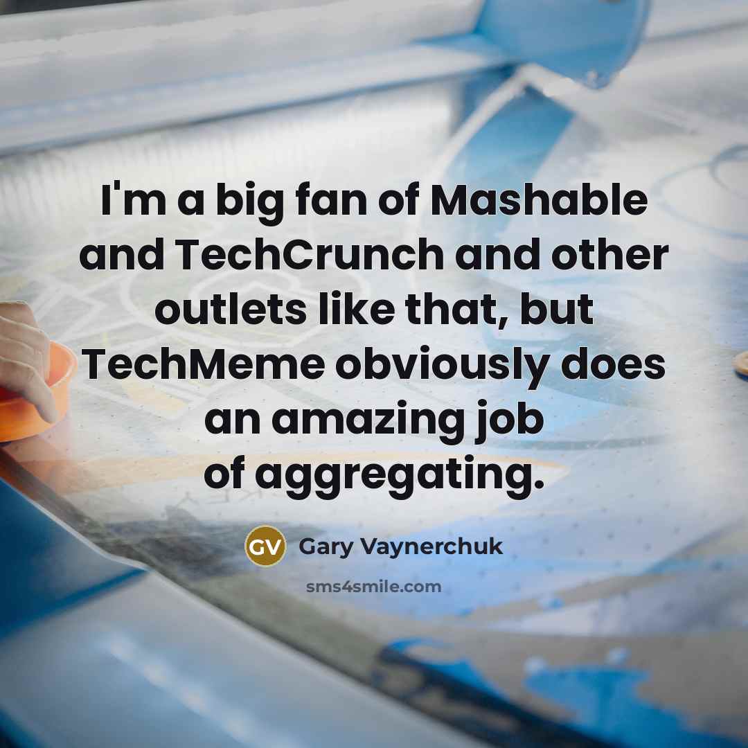 “I'm a big fan of Mashable and TechCrunch and other…” quote by Gary Vaynerchuk