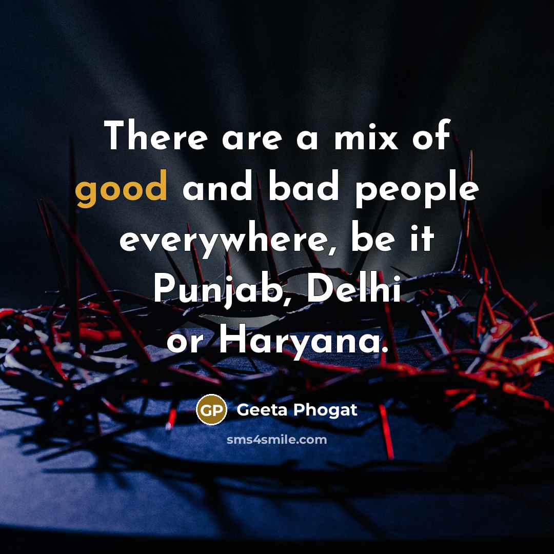 “There are a mix of good and bad people everywhere,…” quote by Geeta Phogat