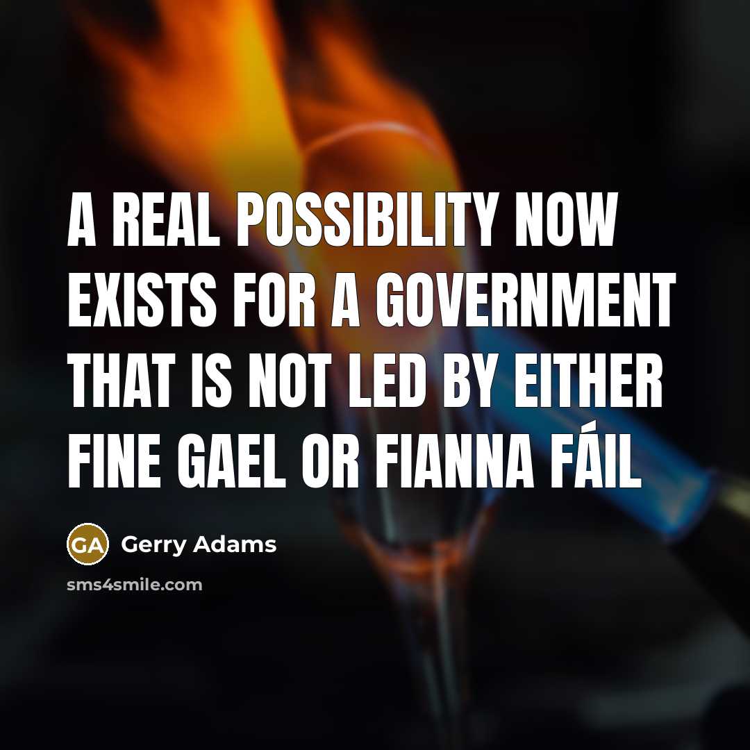 “A real possibility now exists for a Government that is…” quote by Gerry Adams