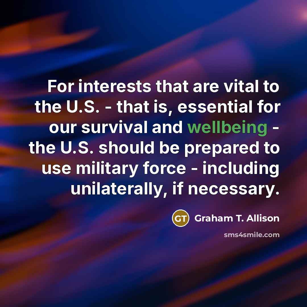 “For interests that are vital to the U.S. - that…” quote by Graham T. Allison
