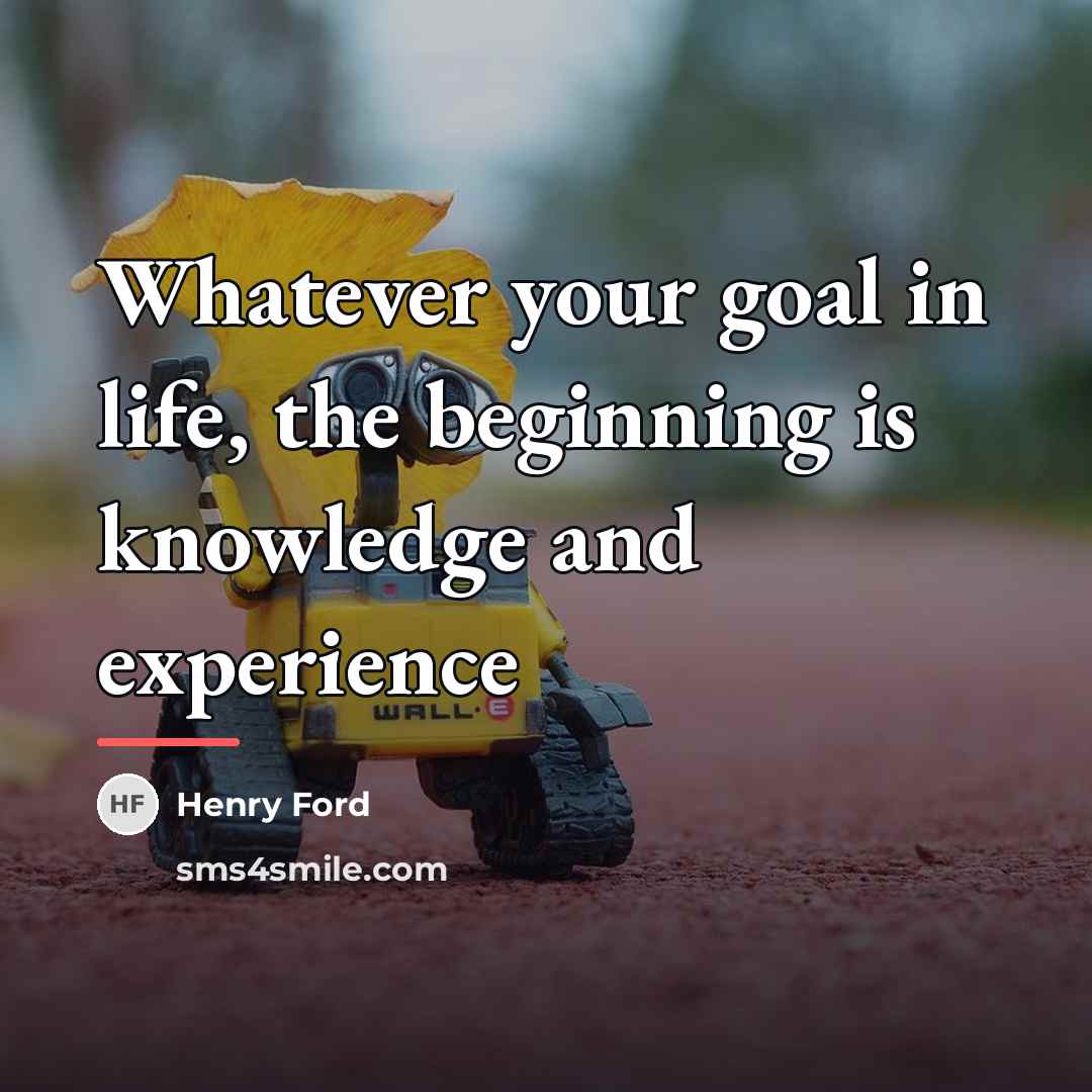 “Whatever your goal in life, the beginning is knowledge and…” quote by Henry Ford