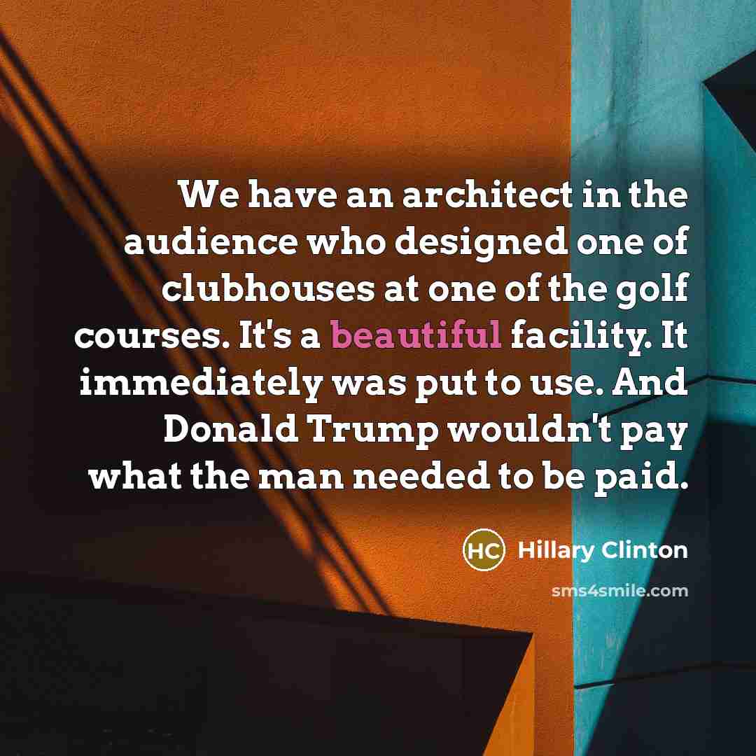 “We have an architect in the audience who designed one…” quote by Hillary Clinton
