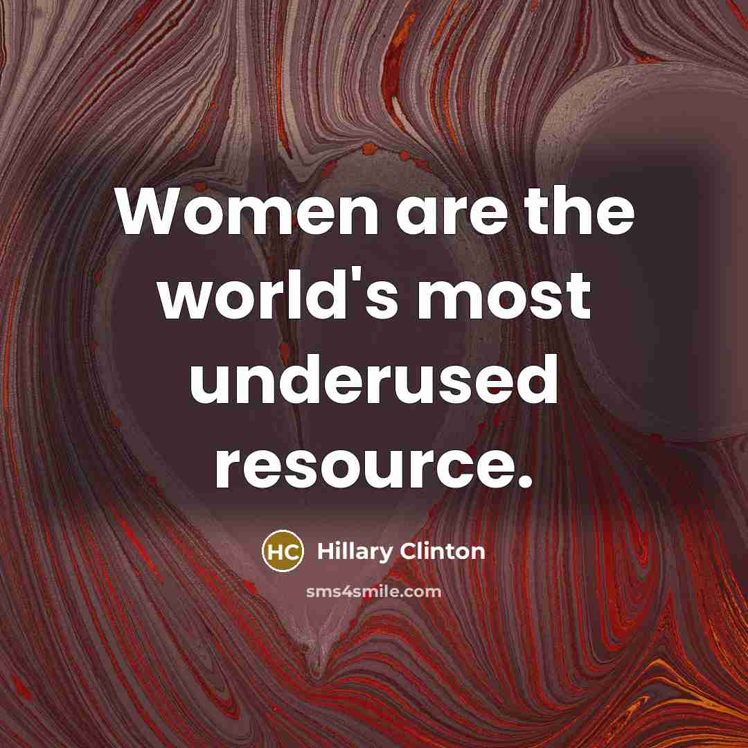 “Women are the world's most underused resource.…” quote by Hillary Clinton