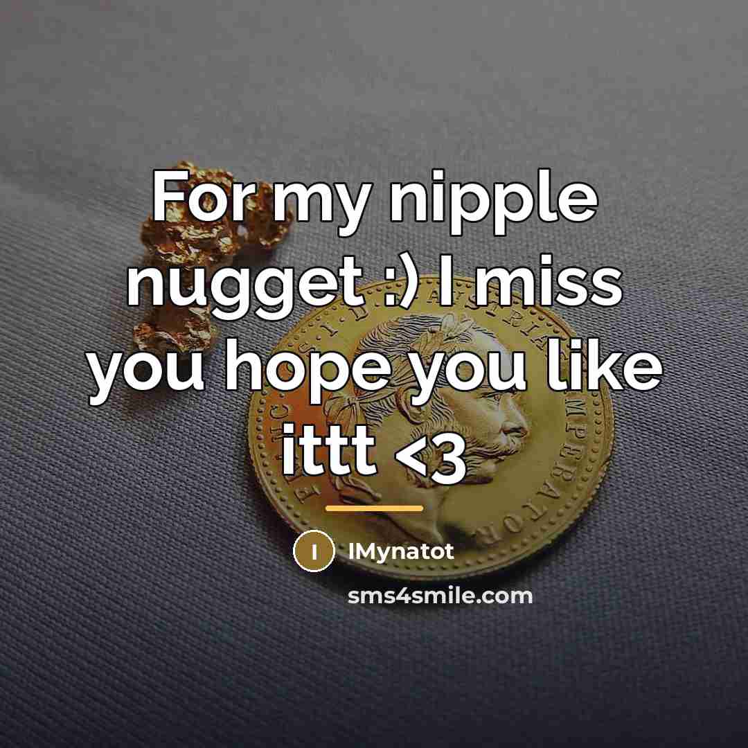 “For my nipple nugget :) I miss you hope you…” quote by IMynatot