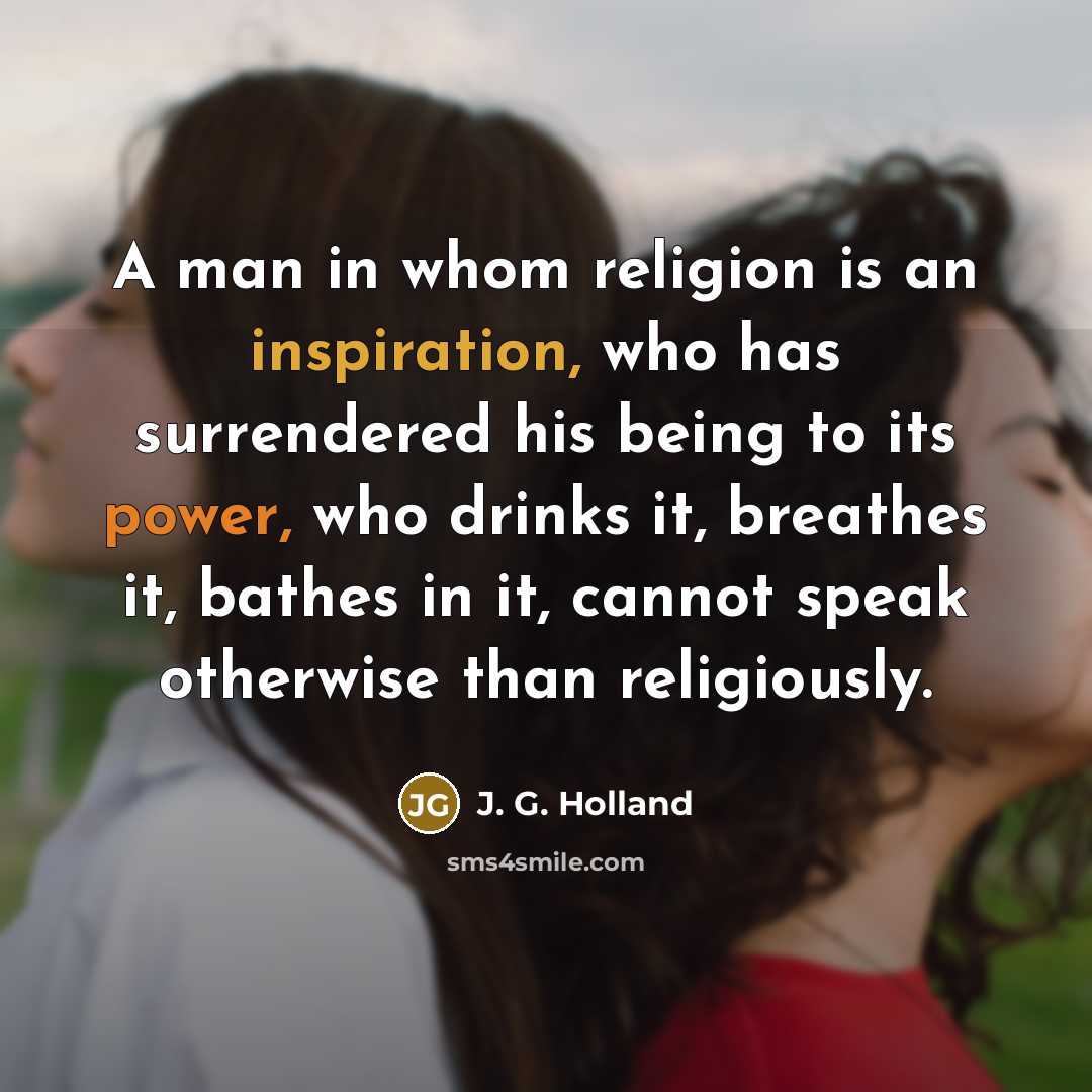 “A man in whom religion is an inspiration, who has…” quote by J. G. Holland
