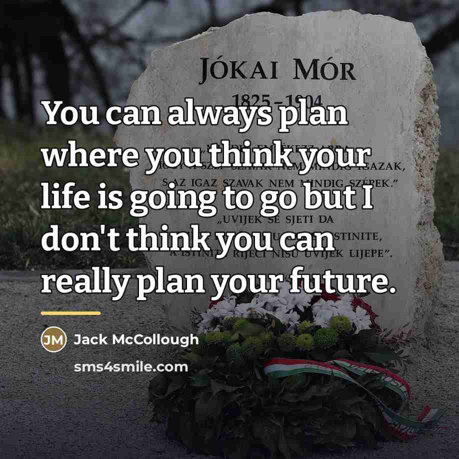 “You can always plan where you think your life is…” quote by Jack McCollough