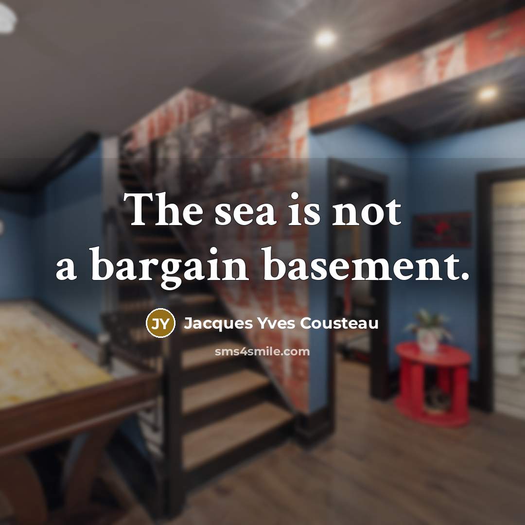 “The sea is not a bargain basement.…” quote by Jacques Yves Cousteau