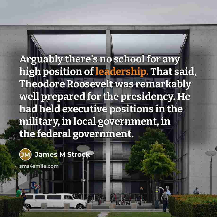 “Arguably there's no school for any high position of leadership.…” quote by James M Strock