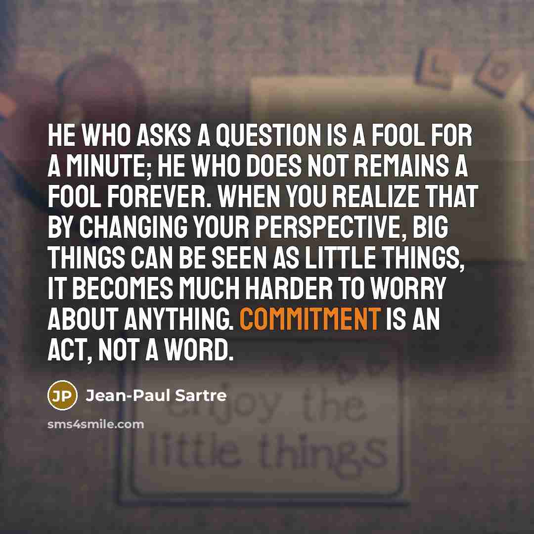 “He who asks a question is a fool for a…” quote by Jean-Paul Sartre