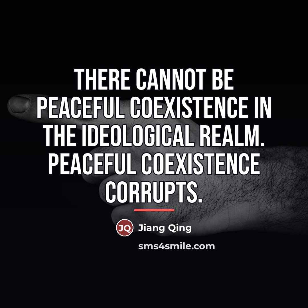 “There cannot be peaceful coexistence in the ideological realm. Peaceful…” quote by Jiang Qing