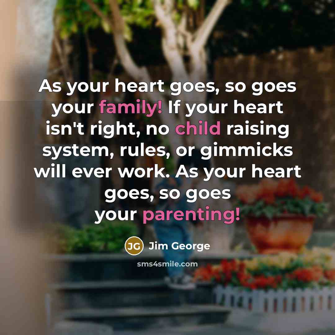 “As your heart goes, so goes your family! If your…” quote by Jim George