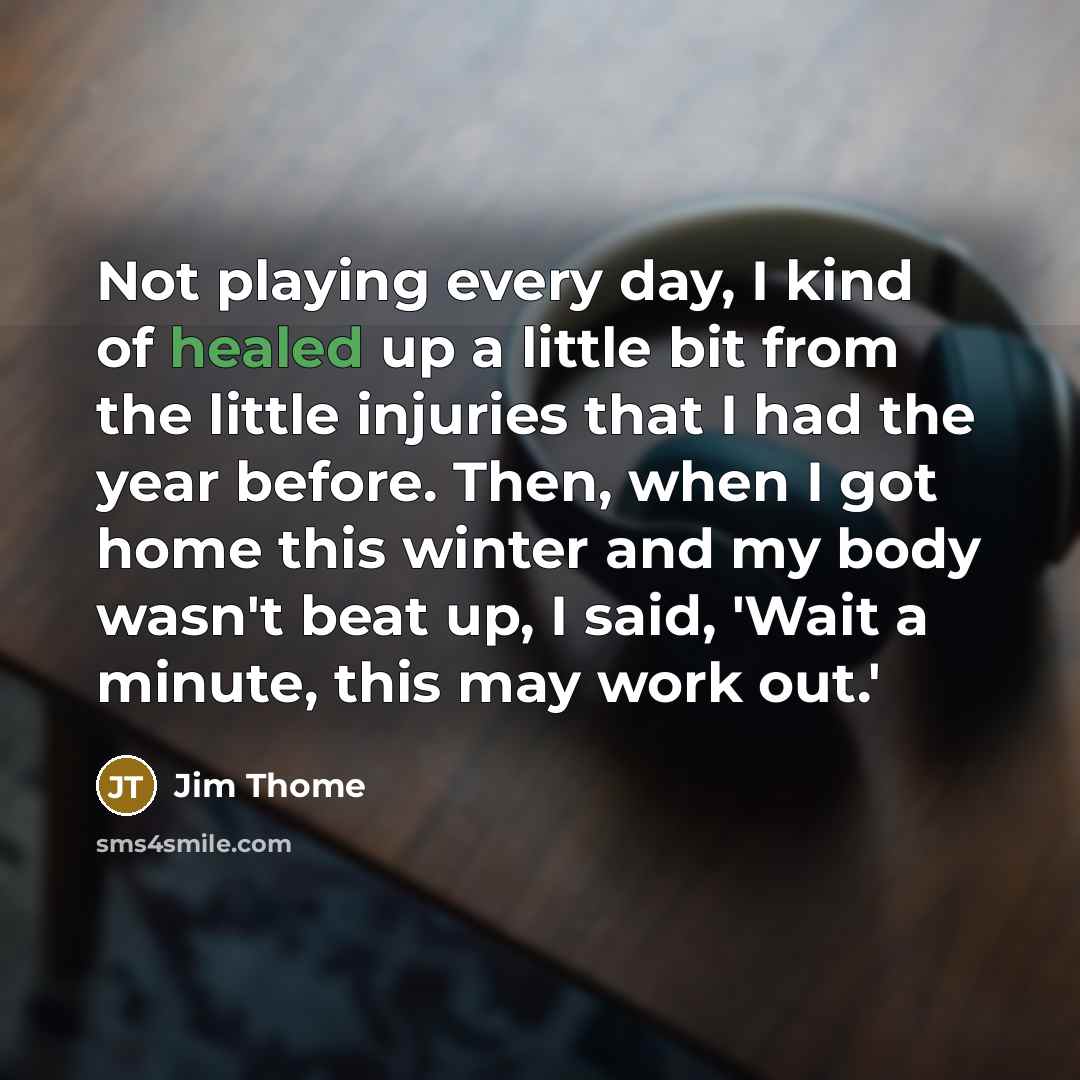 “Not playing every day, I kind of healed up a…” quote by Jim Thome