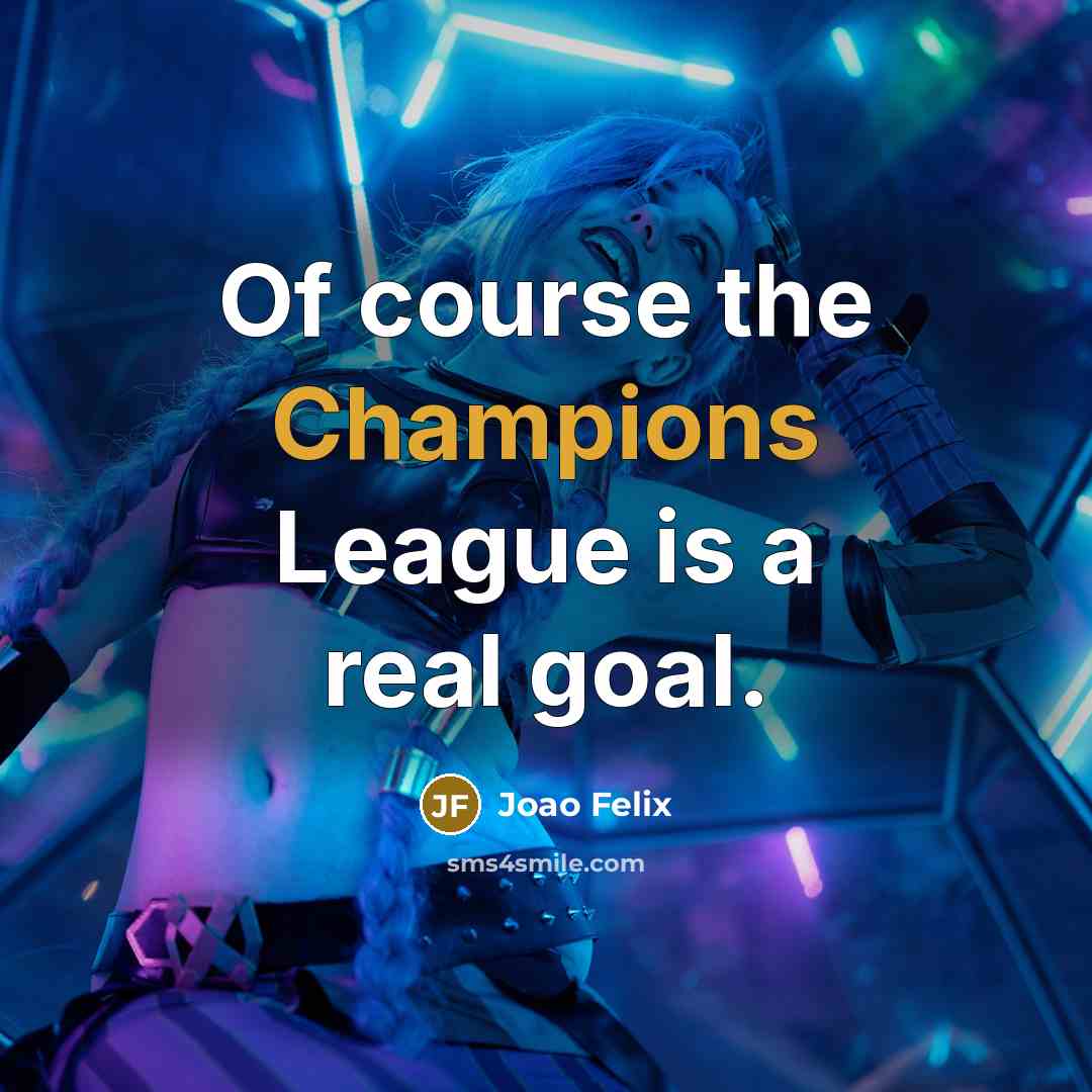 “Of course the Champions League is a real goal.…” quote by Joao Felix