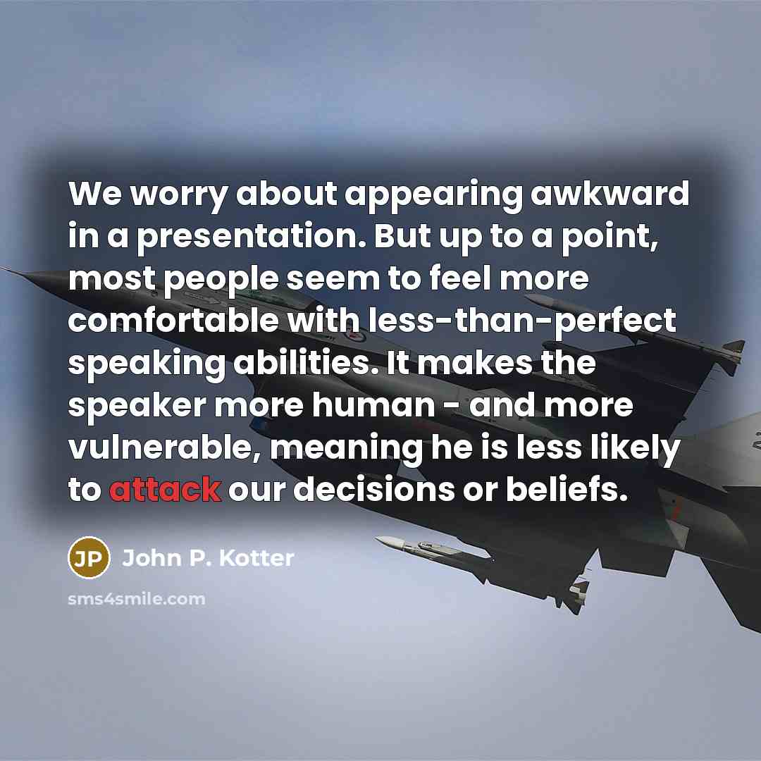 “We worry about appearing awkward in a presentation. But up…” quote by John P. Kotter