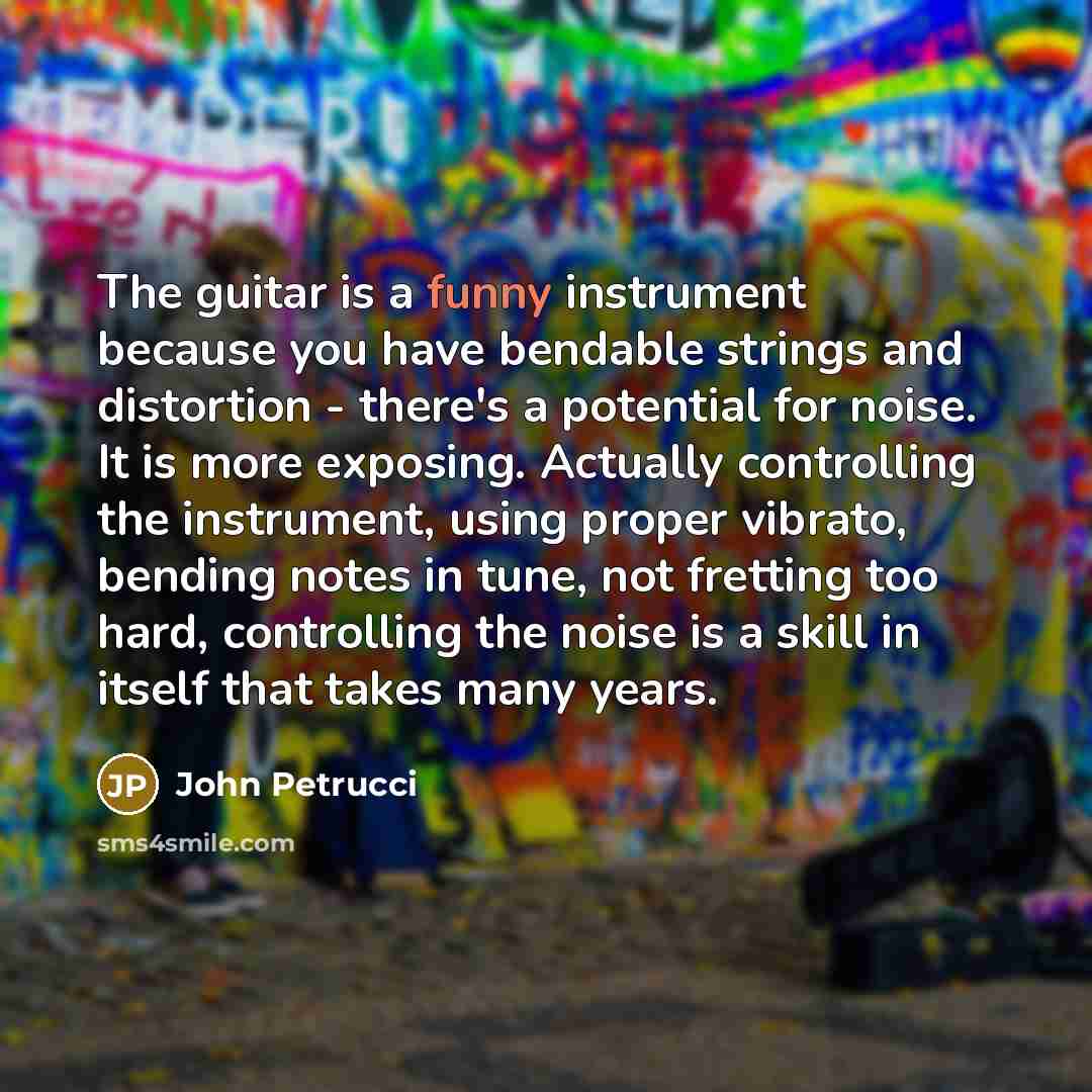 “The guitar is a funny instrument because you have bendable…” quote by John Petrucci