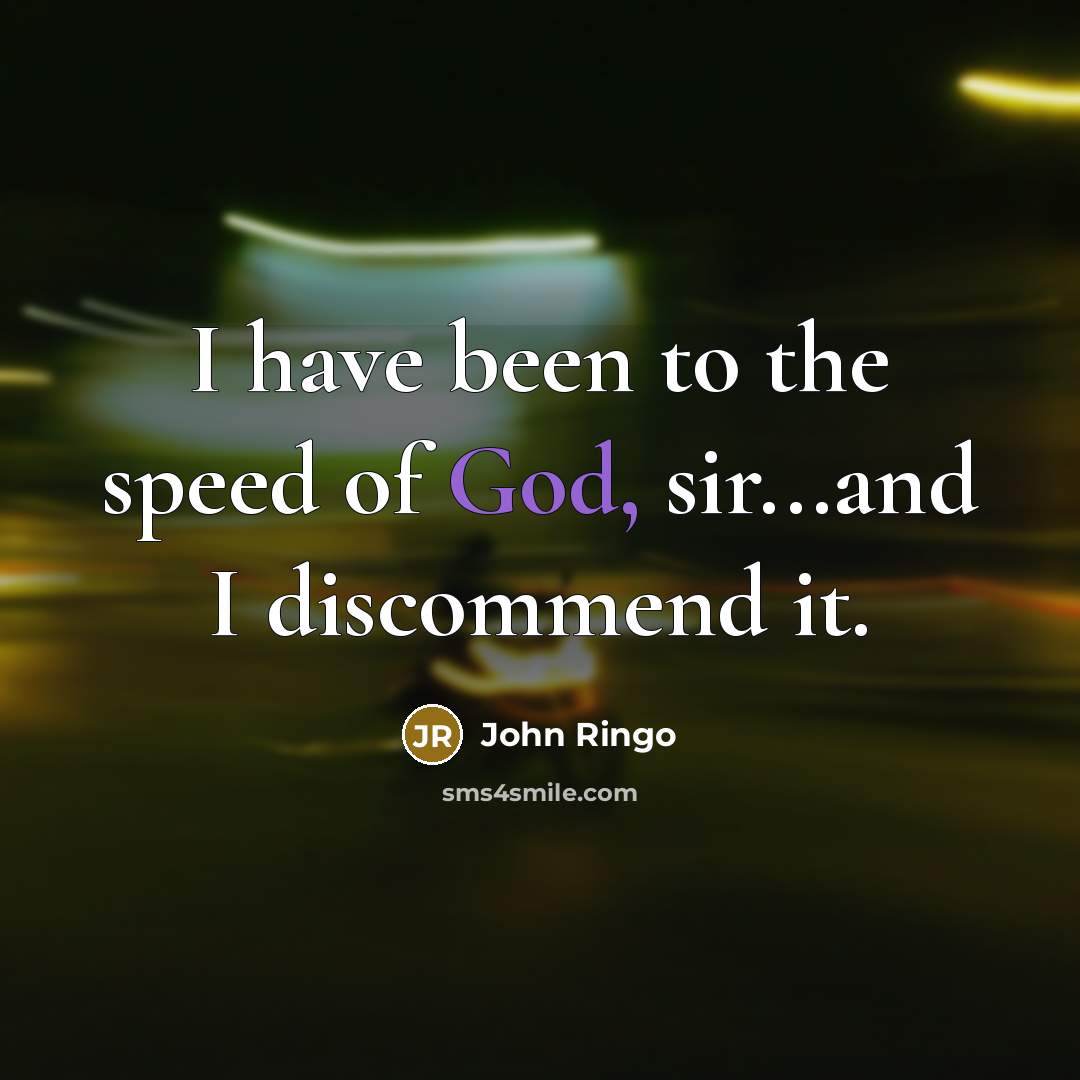 “I have been to the speed of God, sir...and I…” quote by John Ringo