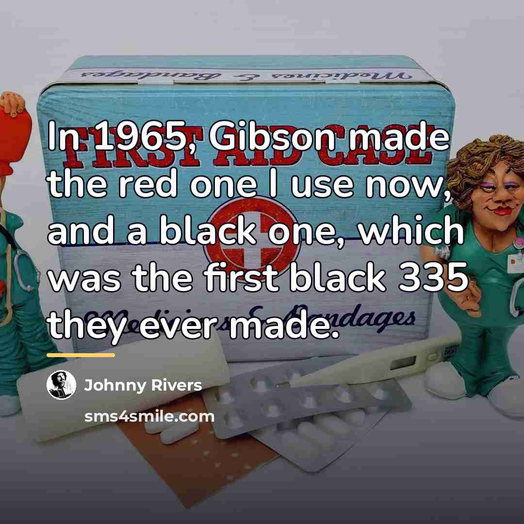 “In 1965, Gibson made the red one I use now,…” quote by Johnny Rivers