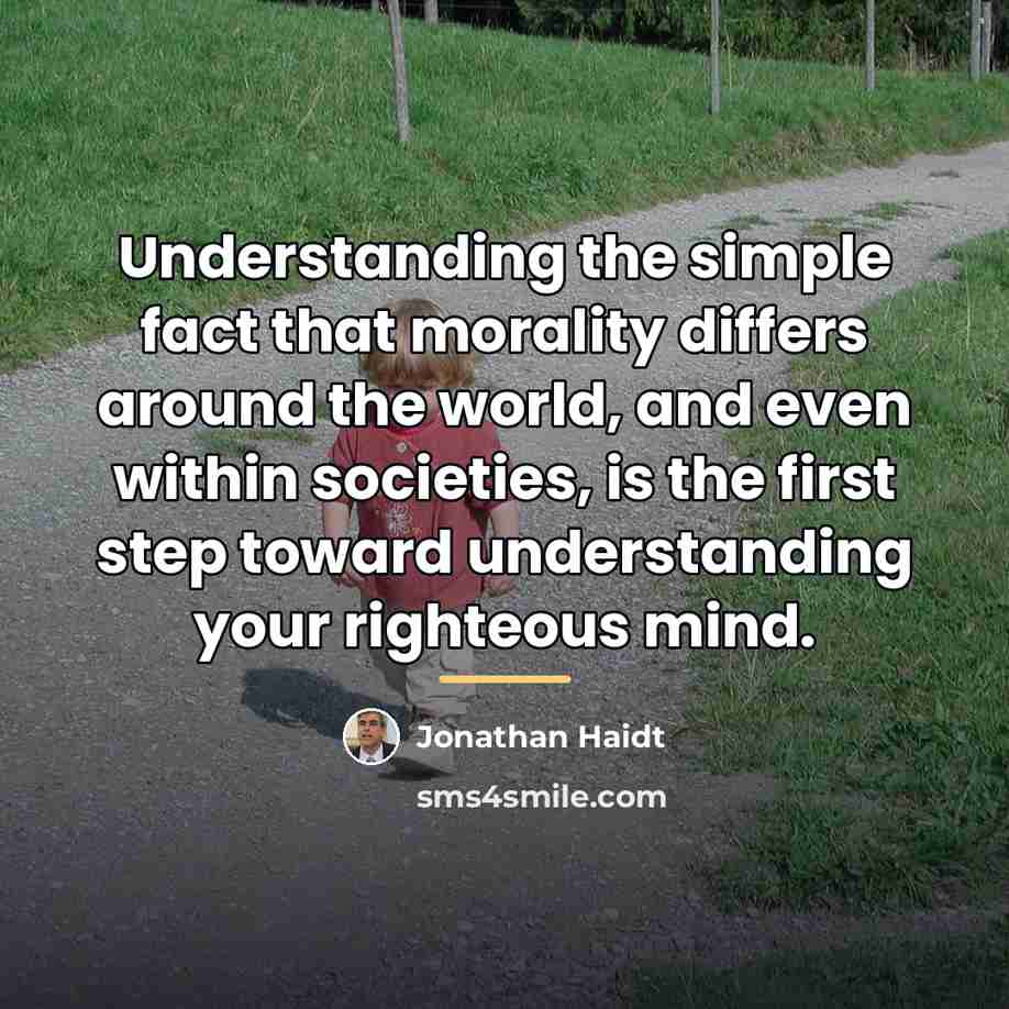 “Understanding the simple fact that morality differs around the world,…” quote by Jonathan Haidt