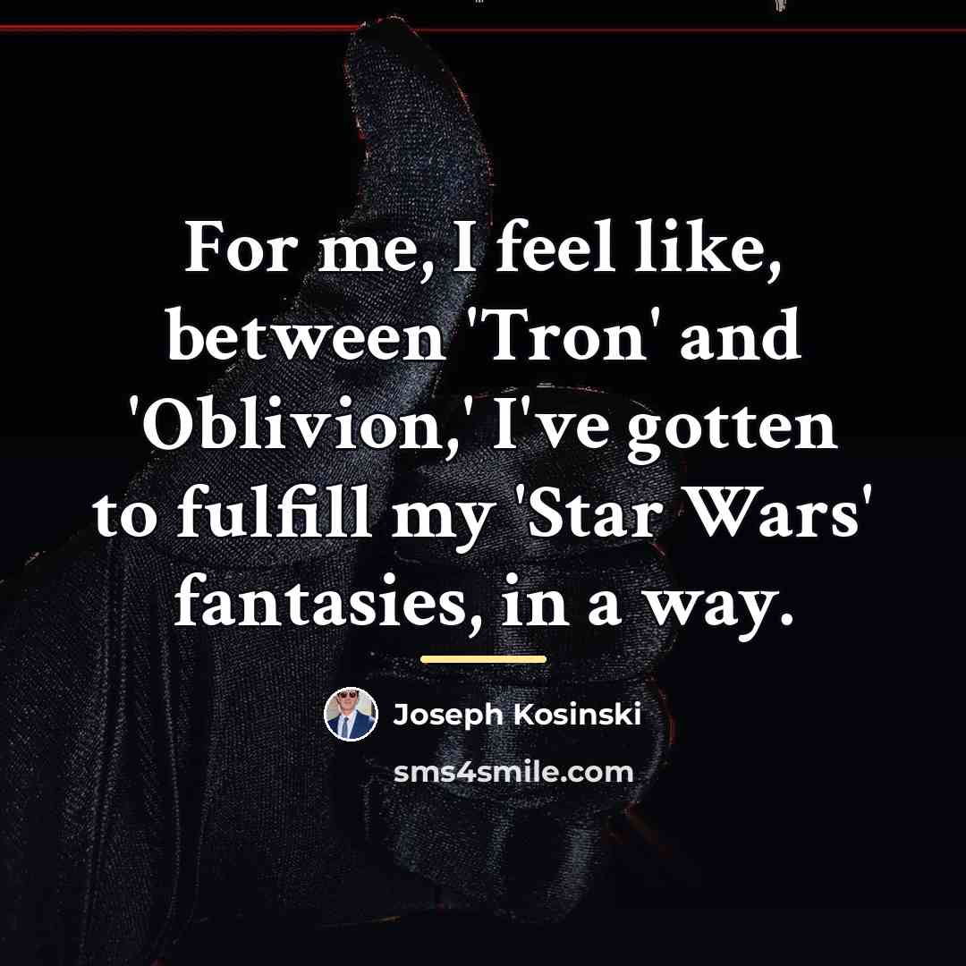 “For me, I feel like, between 'Tron' and 'Oblivion,' I've…” quote by Joseph Kosinski