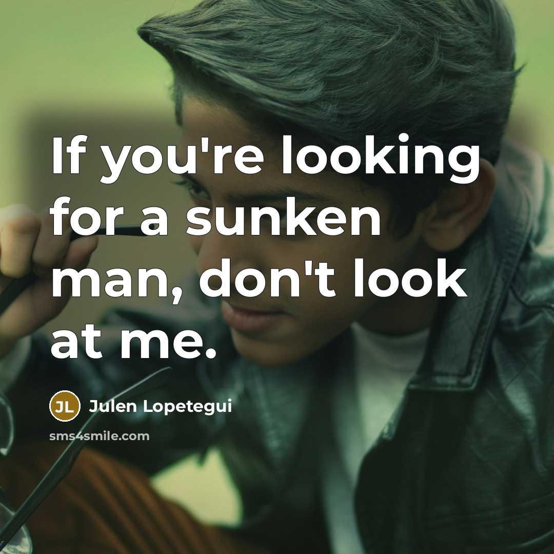“If you're looking for a sunken man, don't look at…” quote by Julen Lopetegui