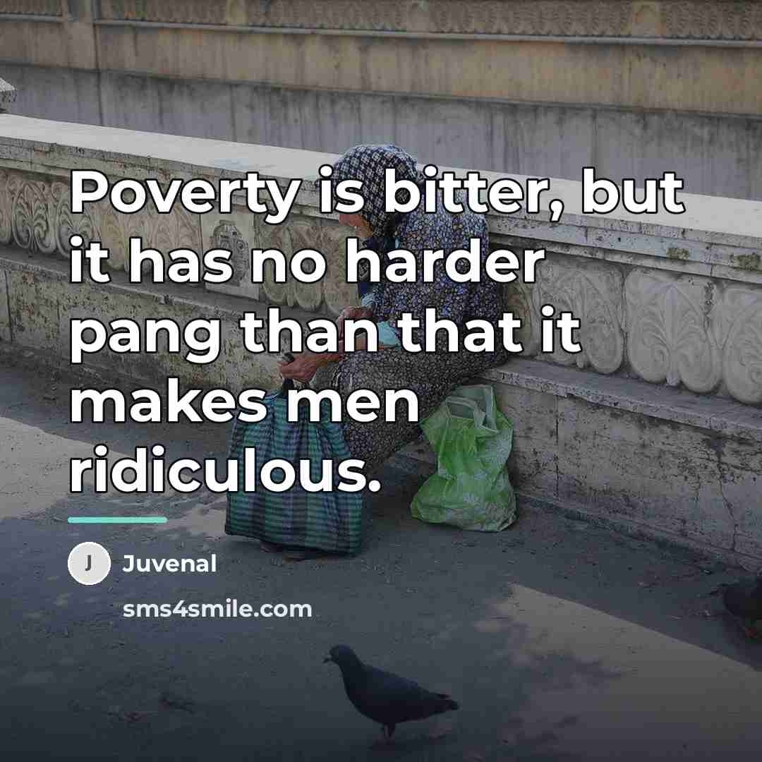“Poverty is bitter, but it has no harder pang than…” quote by Juvenal