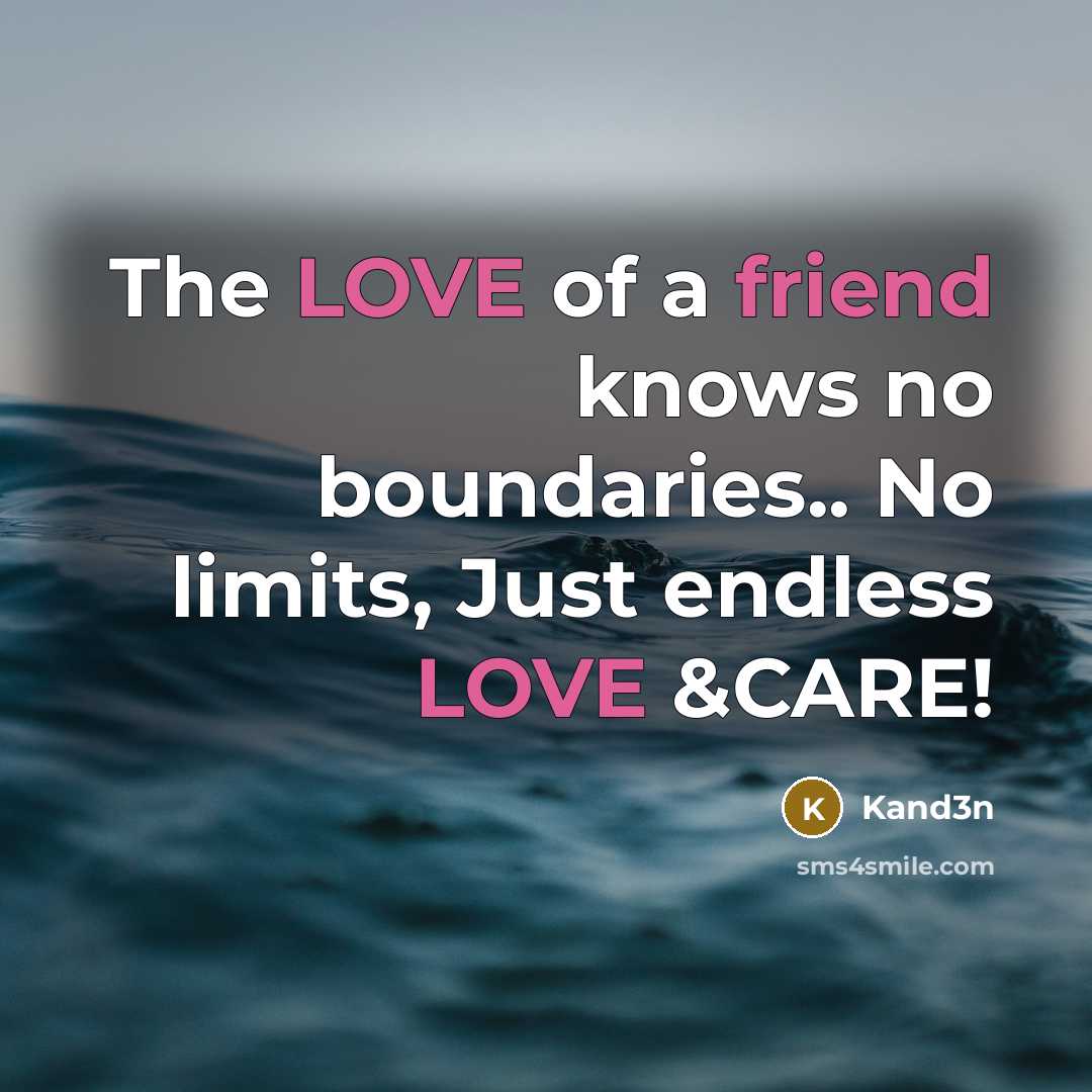 “The LOVE of a friend knows no boundaries.. No limits,…” quote by Kand3n