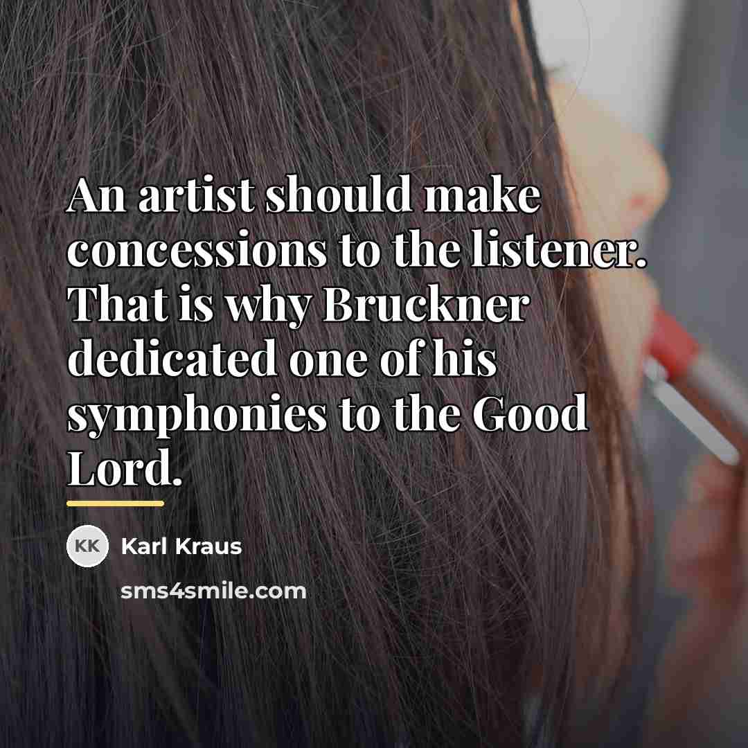 “An artist should make concessions to the listener. That is…” quote by Karl Kraus