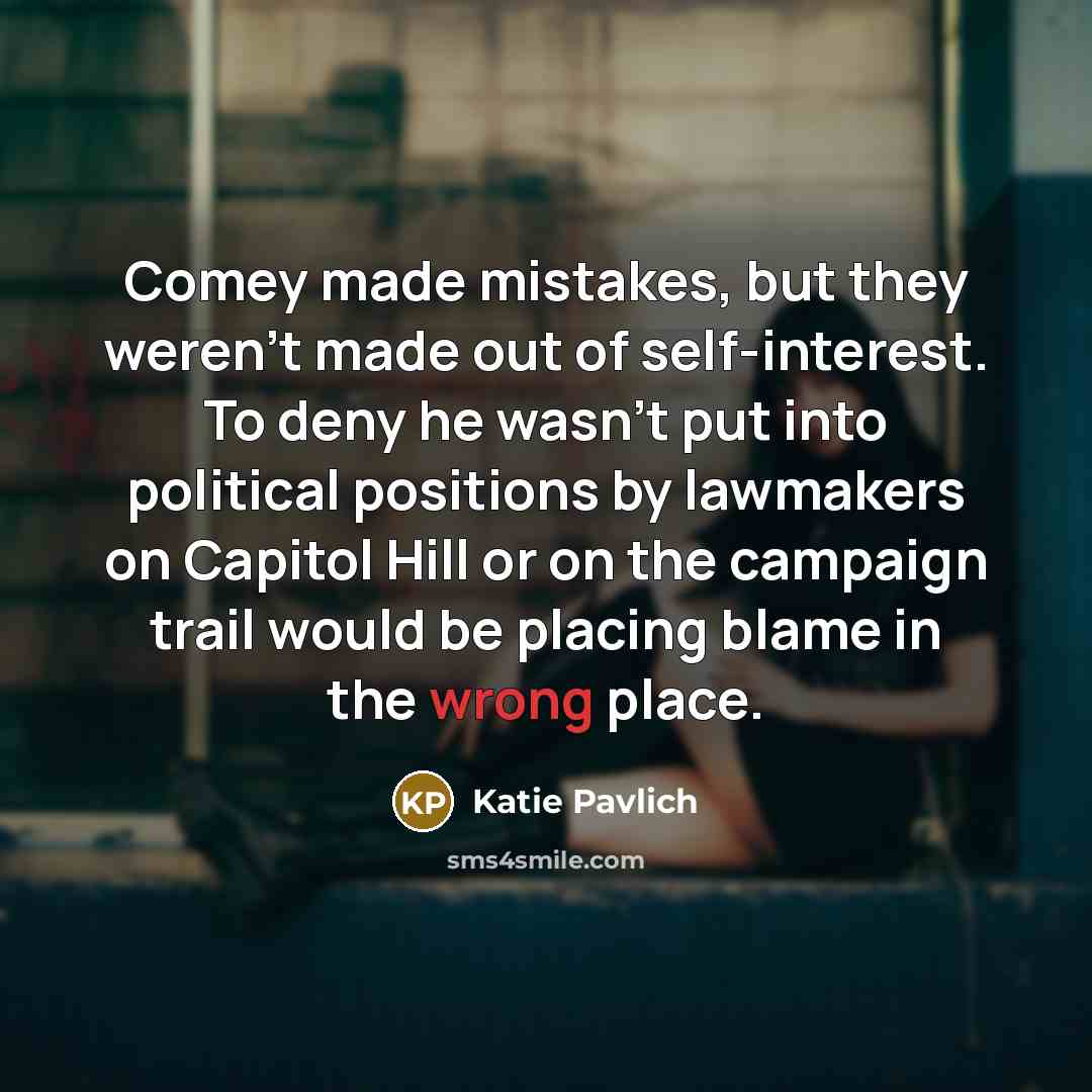 “Comey made mistakes, but they weren't made out of self-interest.…” quote by Katie Pavlich