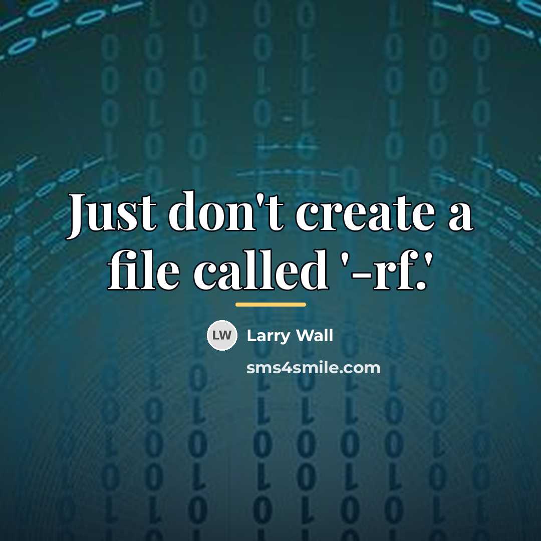 “Just don't create a file called '-rf.'…” quote by Larry Wall