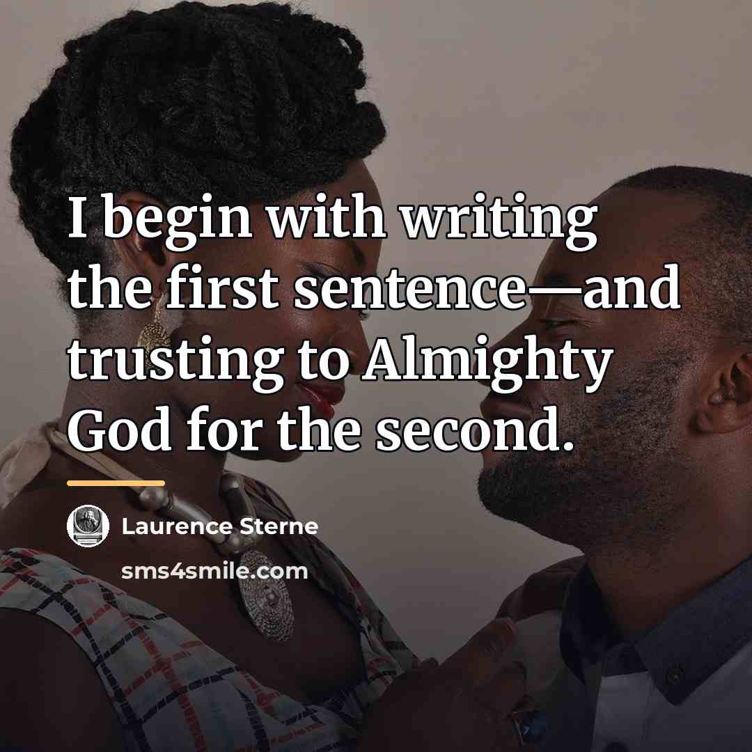 “I begin with writing the first sentence—and trusting to Almighty…” quote by Laurence Sterne