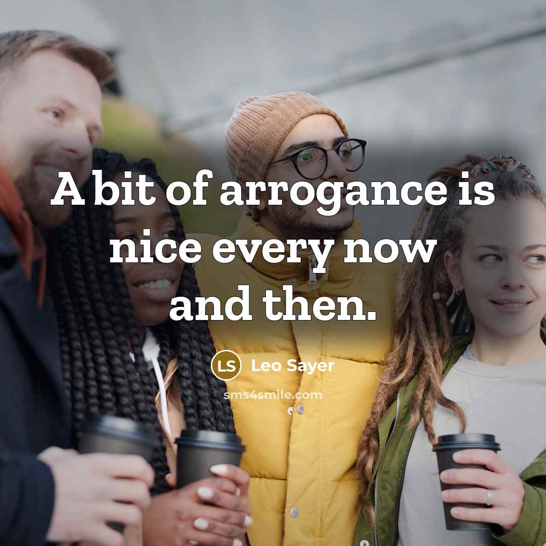 “A bit of arrogance is nice every now and then.…” quote by Leo Sayer