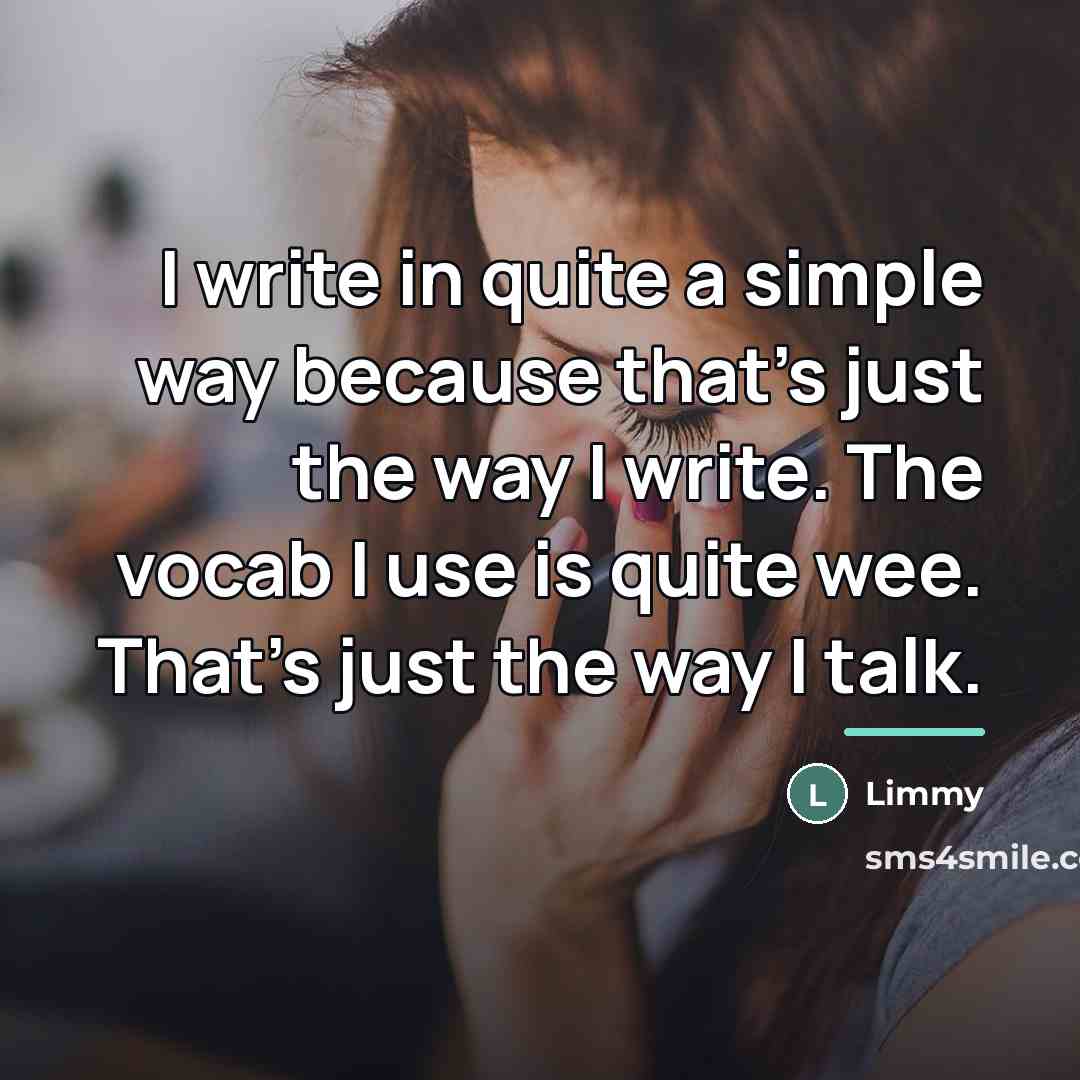 “I write in quite a simple way because that's just…” quote by Limmy