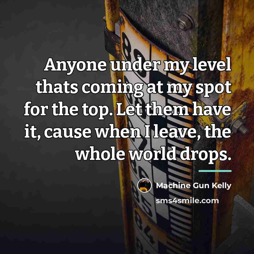 “Anyone under my level thats coming at my spot for…” quote by Machine Gun Kelly