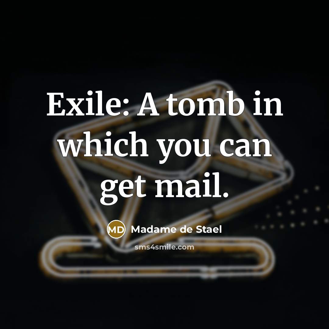 “Exile: A tomb in which you can get mail.…” quote by Madame de Stael