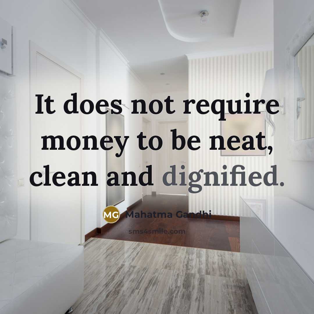 “It does not require money to be neat, clean and…” quote by Mahatma Gandhi