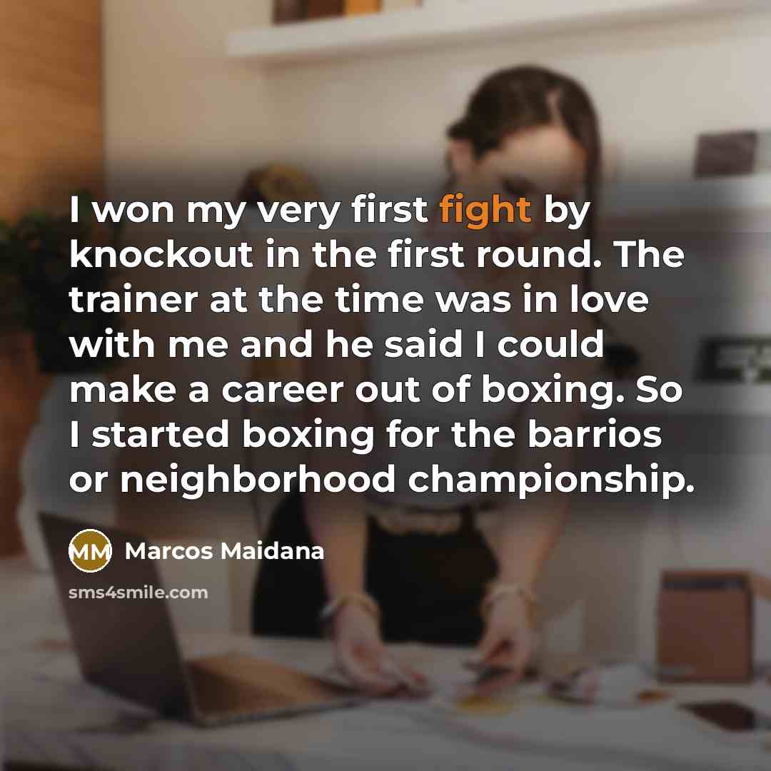 “I won my very first fight by knockout in the…” quote by Marcos Maidana