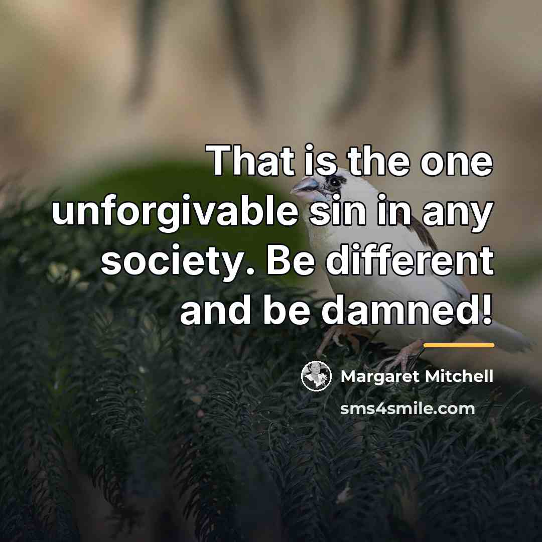 “That is the one unforgivable sin in any society. Be…” quote by Margaret Mitchell