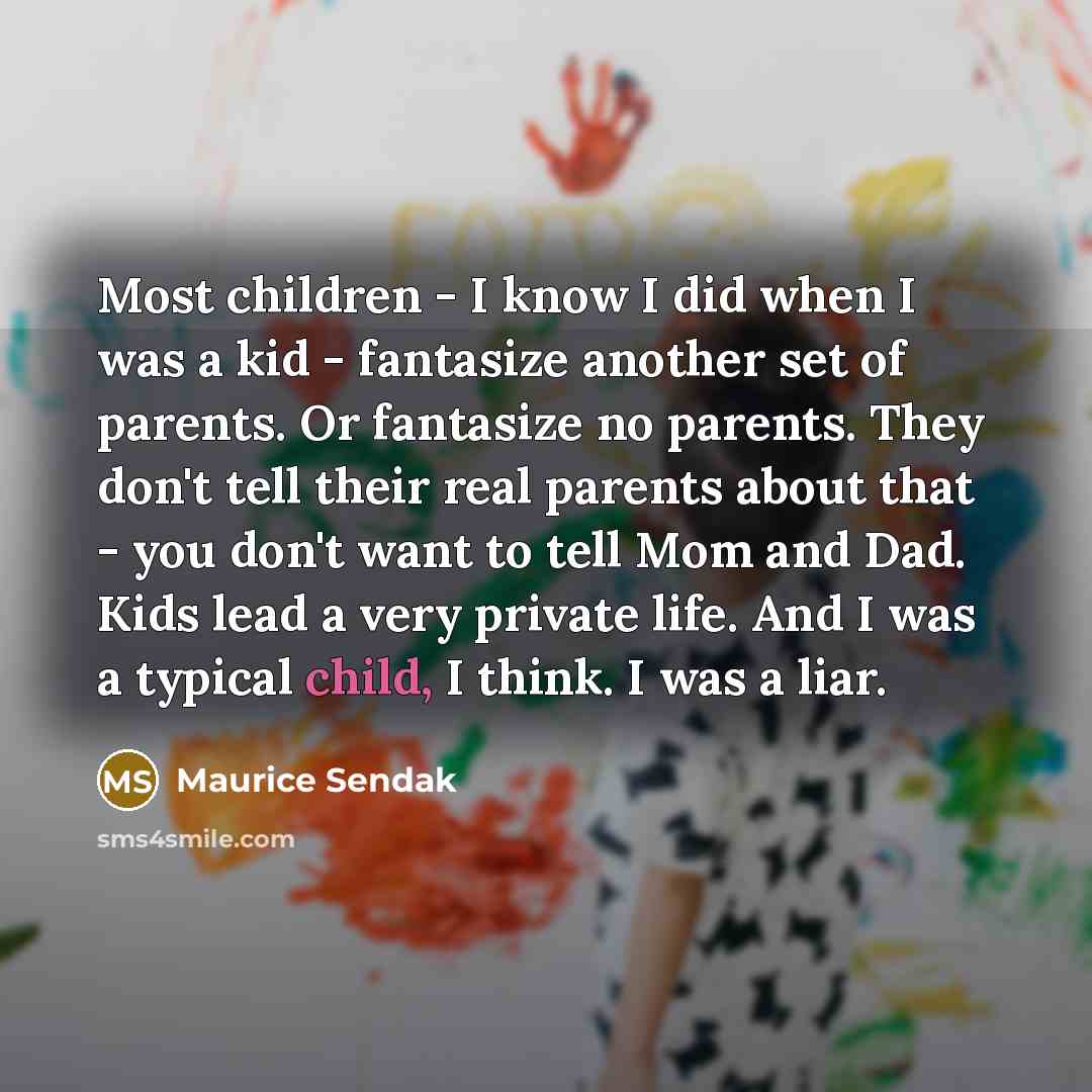 “Most children - I know I did when I was…” quote by Maurice Sendak
