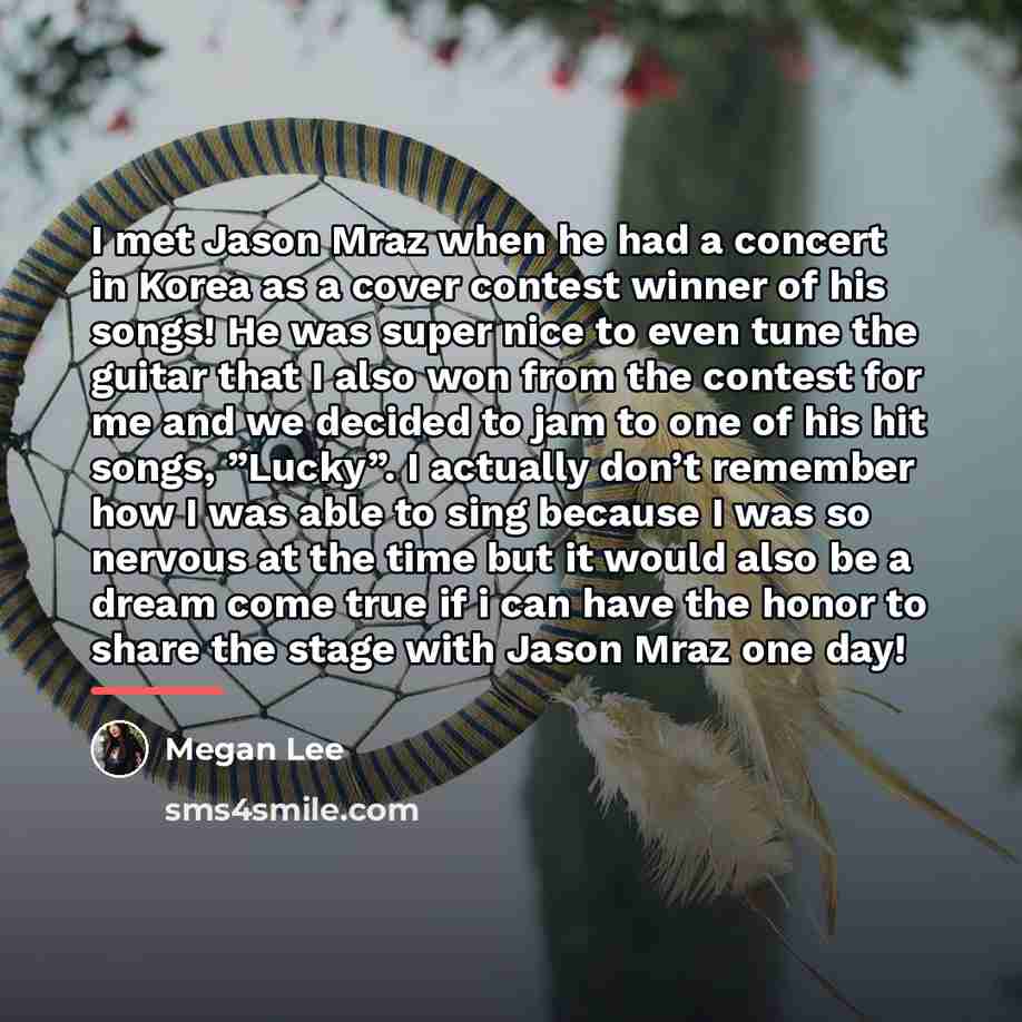 “I met Jason Mraz when he had a concert in…” quote by Megan Lee