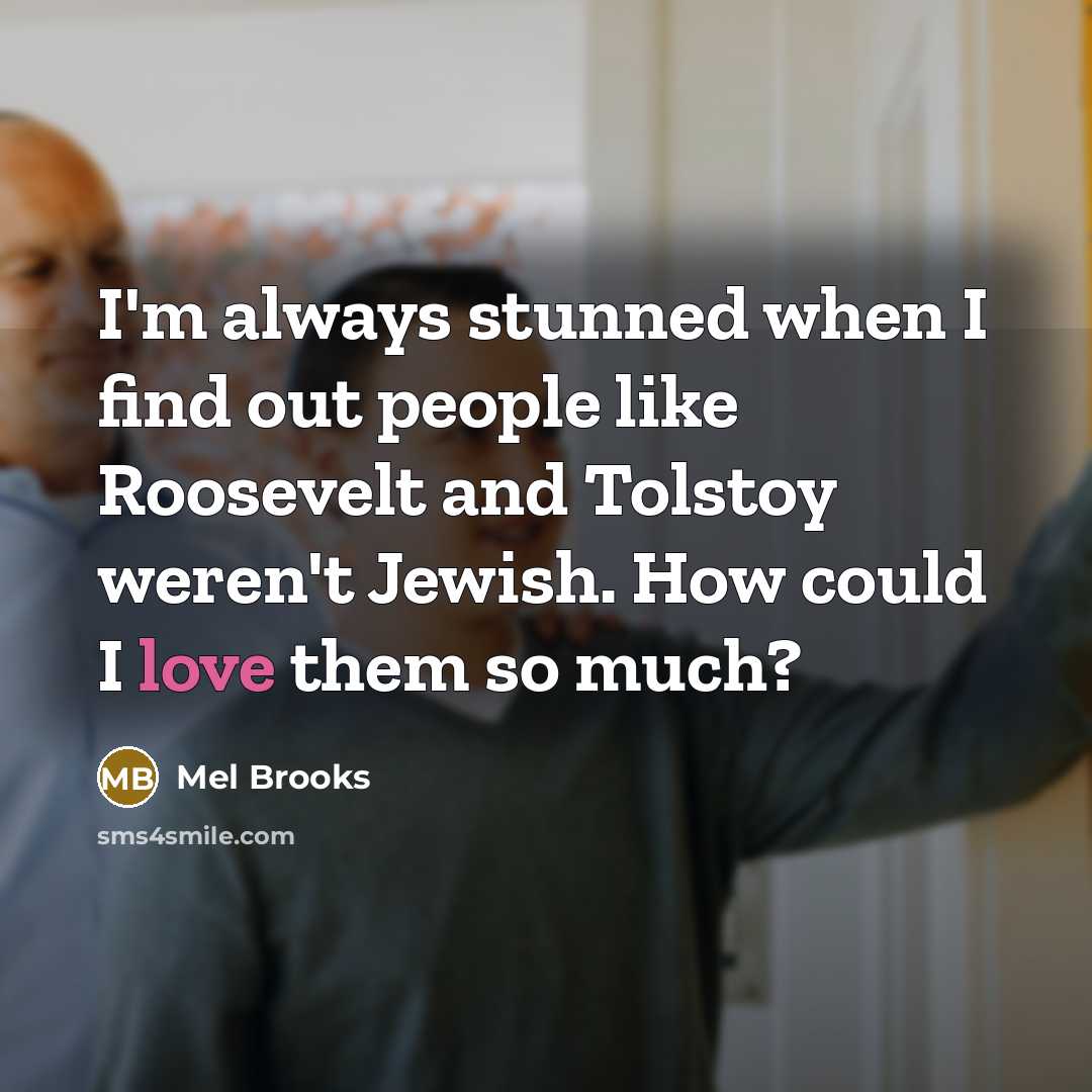 “I'm always stunned when I find out people like Roosevelt…” quote by Mel Brooks