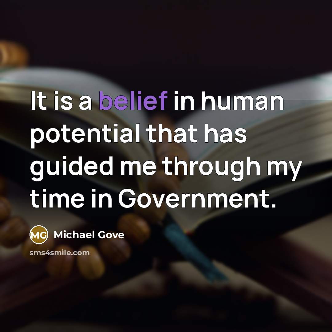 “It is a belief in human potential that has guided…” quote by Michael Gove