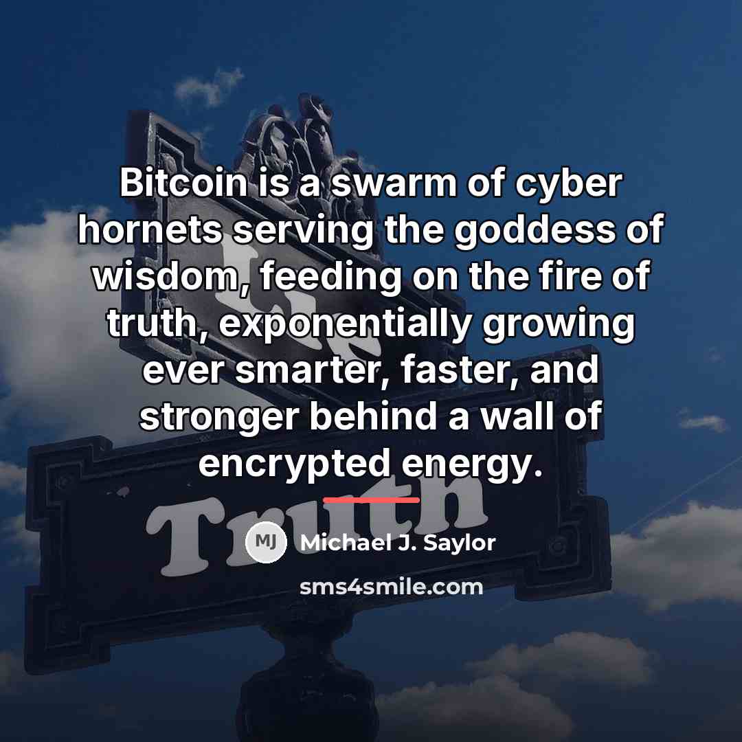 “Bitcoin is a swarm of cyber hornets serving the goddess…” quote by Michael J. Saylor