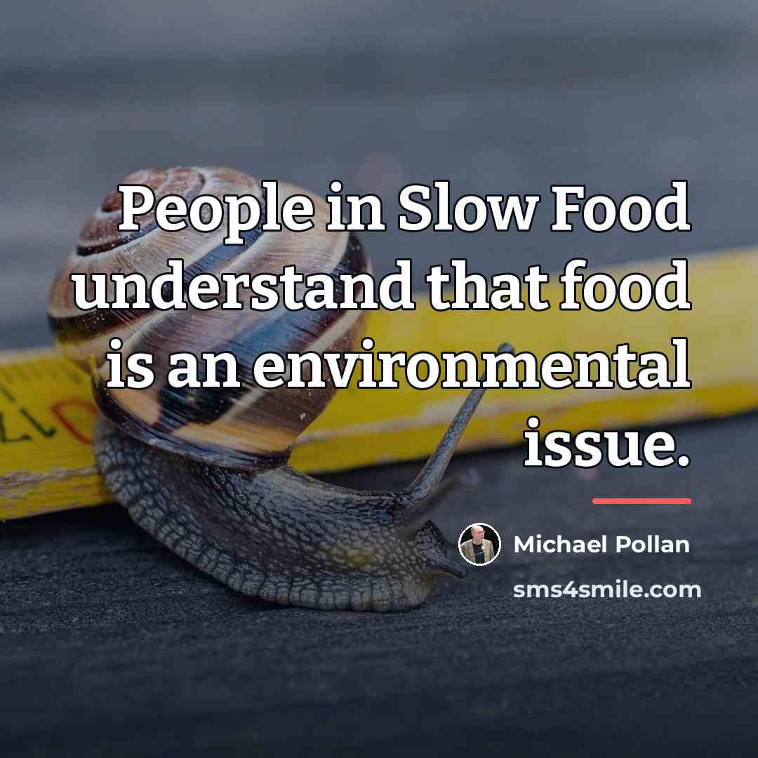 “People in Slow Food understand that food is an environmental…” quote by Michael Pollan