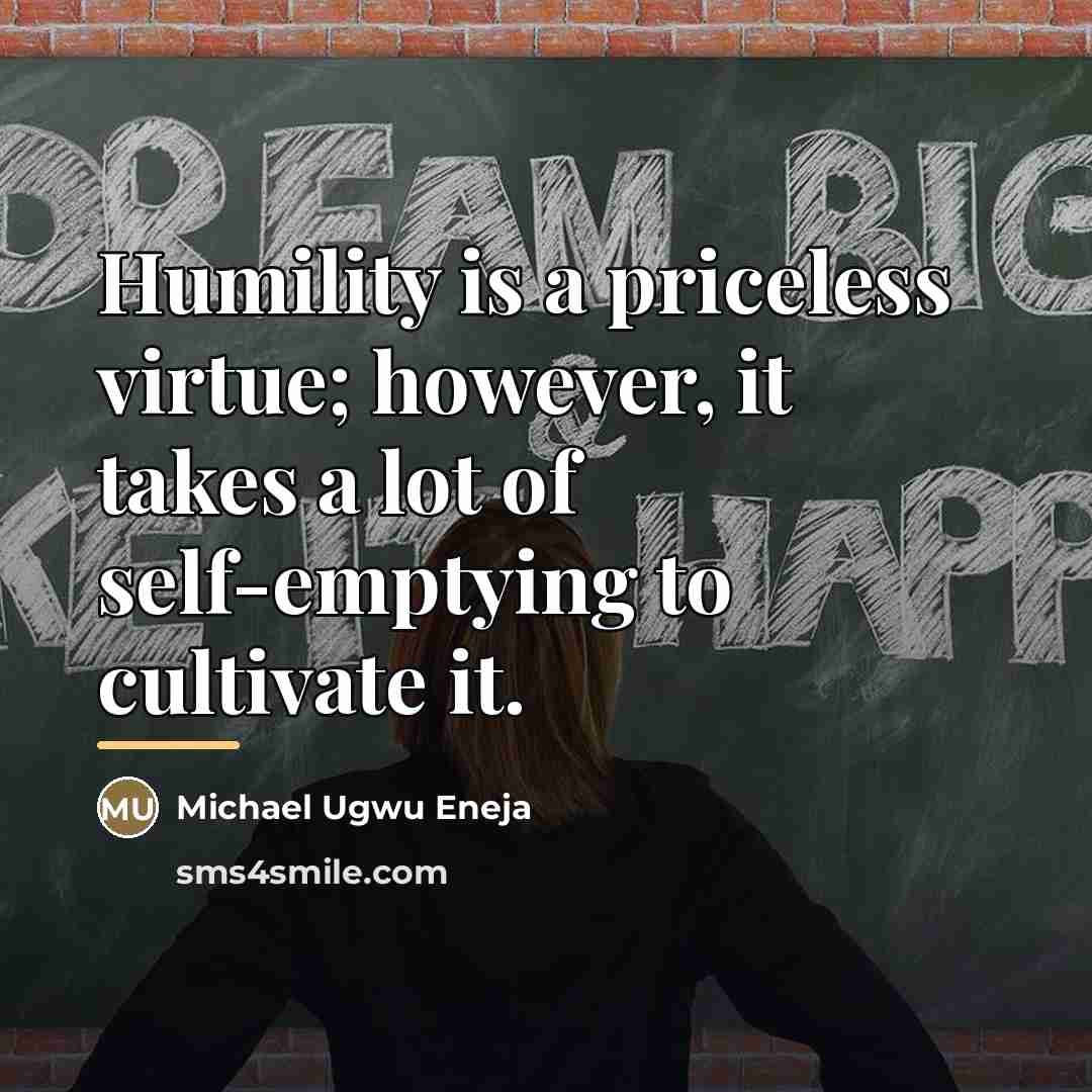 “Humility is a priceless virtue; however, it takes a lot…” quote by Michael Ugwu Eneja