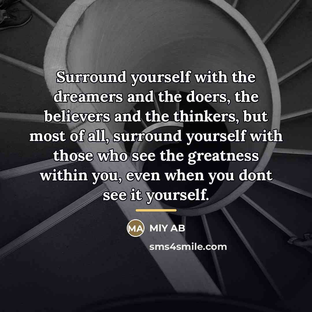 “Surround yourself with the dreamers and the doers, the believers…” quote by MlY AB