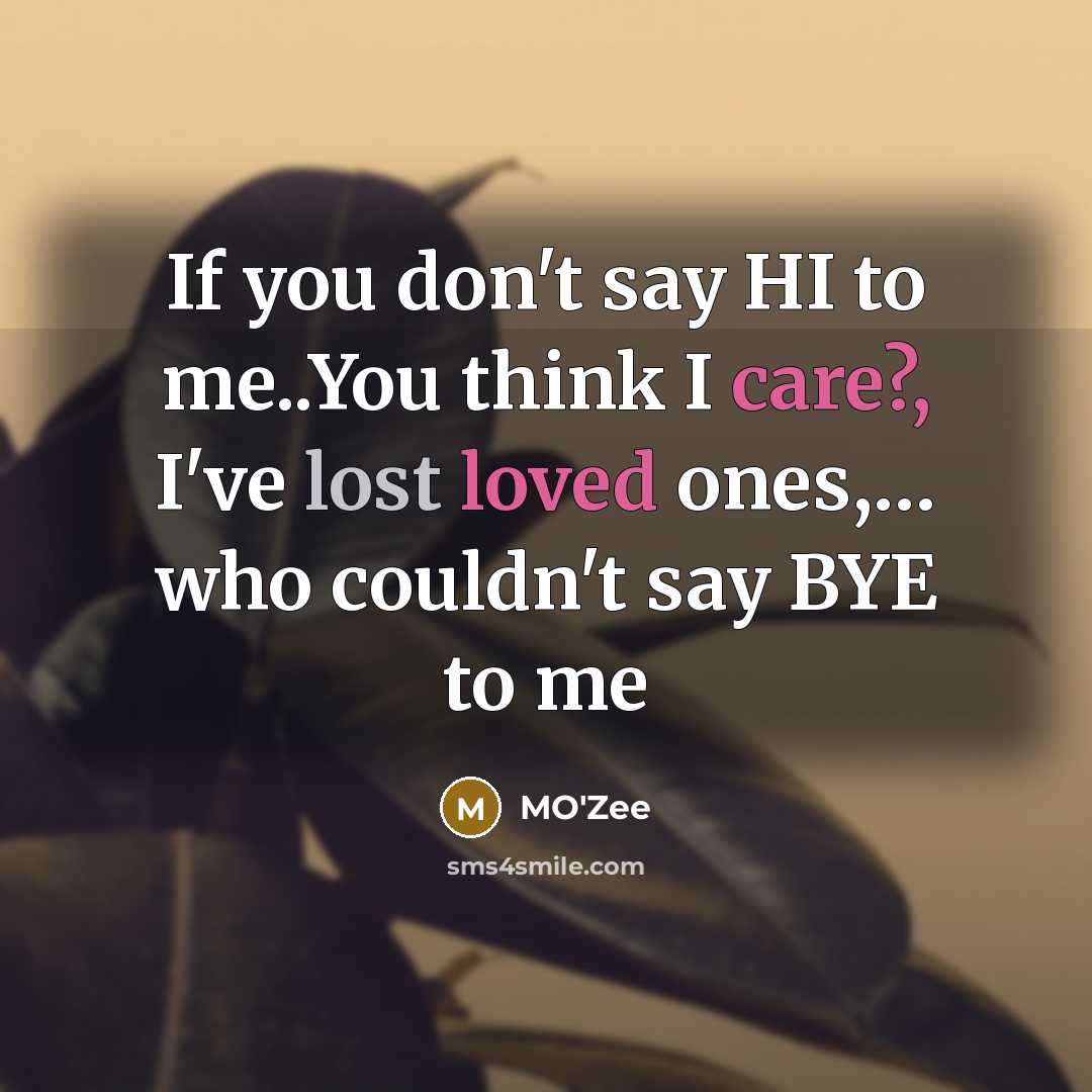 “If you don't say HI to me..You think I care?, I've lost loved ones,… who couldn't say BYE to me” quote by MO'zee