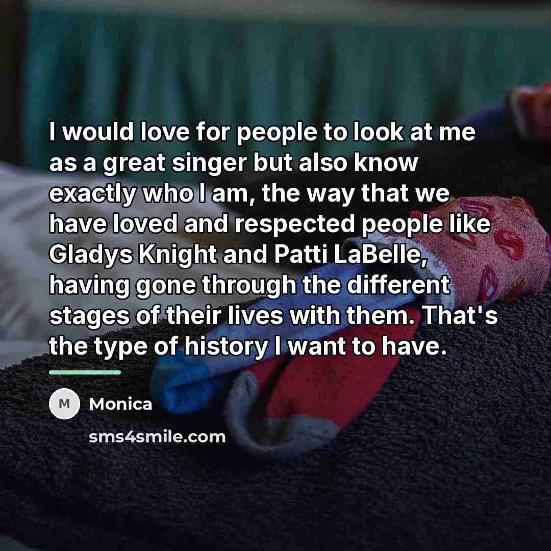 “I would love for people to look at me as…” quote by Monica