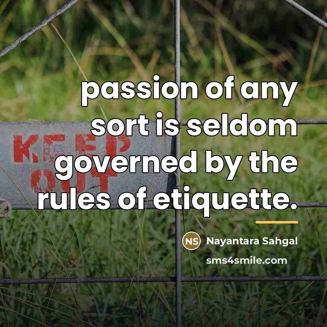 “passion of any sort is seldom governed by the rules…” quote by Nayantara Sahgal