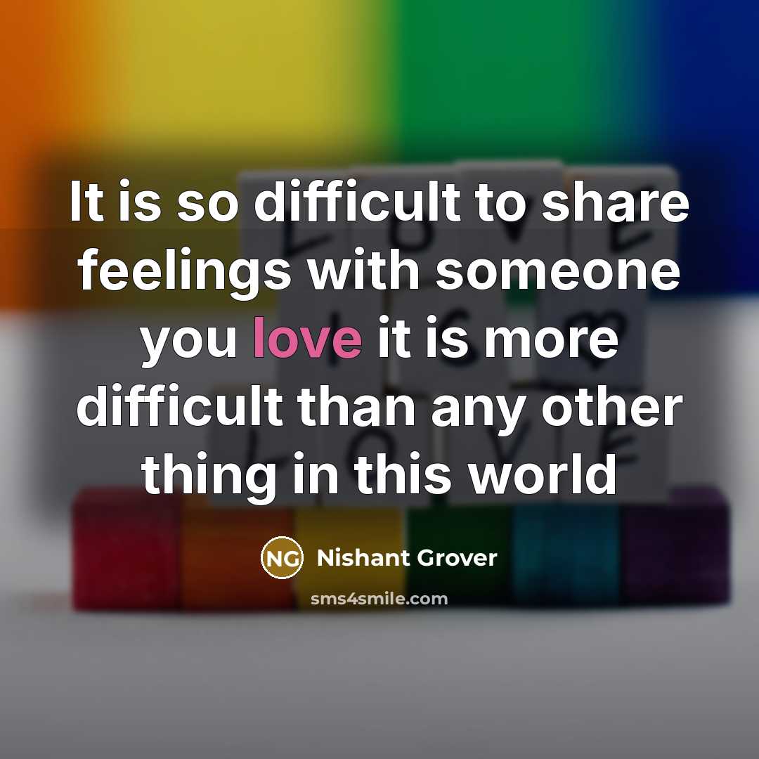 “It is so difficult to share feelings with someone you love it is more difficult than any other thing in this world” quote by Nishant Grover